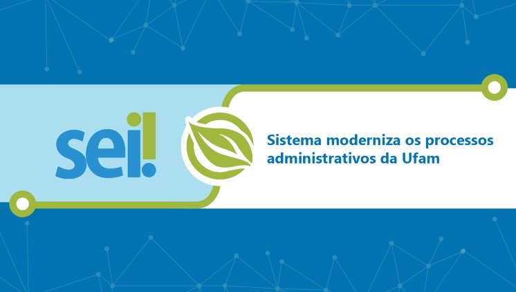 SEI! moderniza os processos administrativos da Ufam